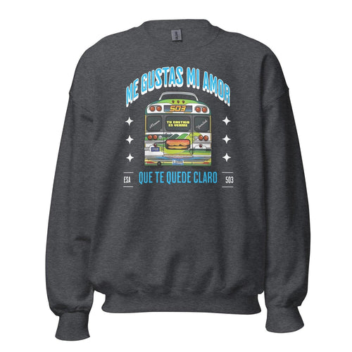 Me Gustas Mi Amor Sweatshirt