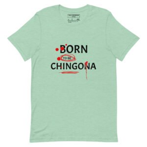 Born to Be Chingona - Unisex T-Shirt